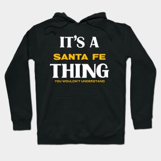 It's a Santa Fe Thing You Wouldn't Understand Hoodie